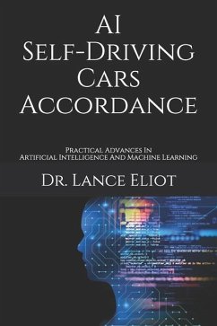 AI Self-Driving Cars Accordance: Practical Advances In Artificial Intelligence And Machine Learning - Eliot, Lance