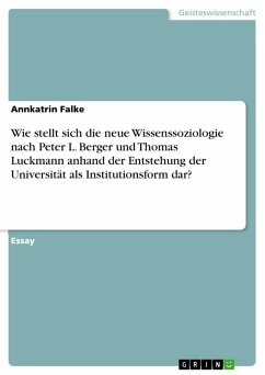 Wie stellt sich die neue Wissenssoziologie nach Peter L. Berger und Thomas Luckmann anhand der Entstehung der Universität als Institutionsform dar? (eBook, PDF)