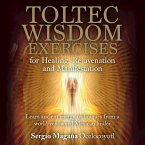 Toltec Wisdom Exercises for Healing Rejuvenation and Manifestation (MP3-Download)