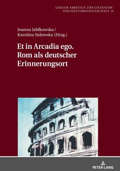 Et in Arcadia ego. Rom als deutscher Erinnerungsort