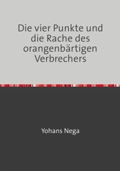 Die vier Punkte und die Rache des orangenbärtigen Verbrechers - Nega, Yohans