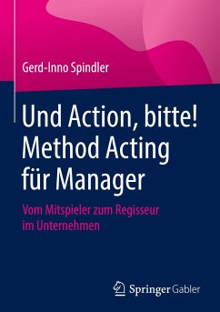 Und Action, bitte! Method Acting für Manager - Spindler, Gerd-Inno