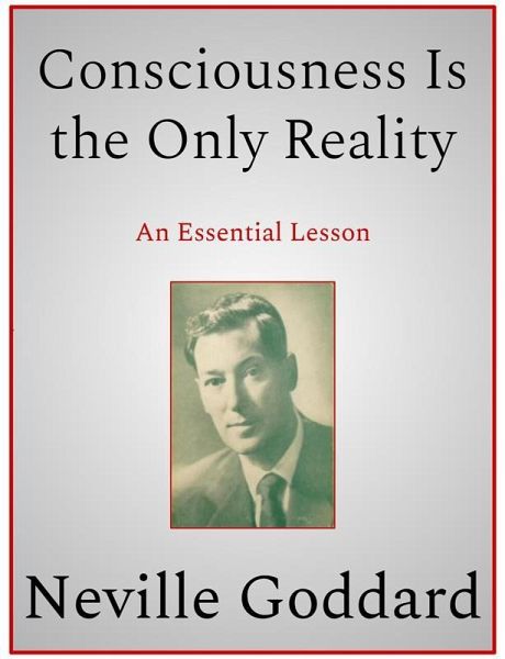 Consciousness Is the Only Reality (eBook, ePUB) Consciousness Is the Only Reality (eBook, ePUB)