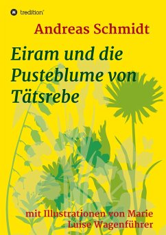 Eiram und die Pusteblume von Tätsrebe - Schmidt, Andreas