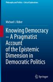 Knowing Democracy ¿ A Pragmatist Account of the Epistemic Dimension in Democratic Politics