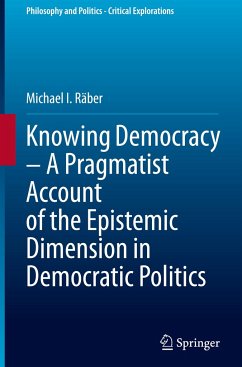 Knowing Democracy ¿ A Pragmatist Account of the Epistemic Dimension in Democratic Politics - Räber, Michael I.