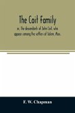 The Coit family; or, The descendants of John Coit, who appears among the settlers of Salem, Mass., in 1638, at Gloucester in 1644, and at New London, Conn., in 1650