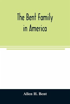 The Bent family in America. Being mainly a genealogy of the descendants of John Bent who settled in Sudbury, Mass., in 1638, with notes upon the family in England and elsewhere - H. Bent, Allen