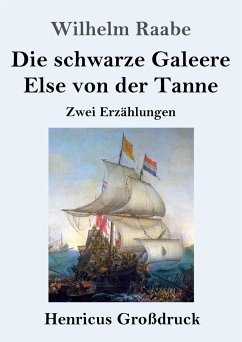 Die schwarze Galeere / Else von der Tanne (Großdruck) - Raabe, Wilhelm