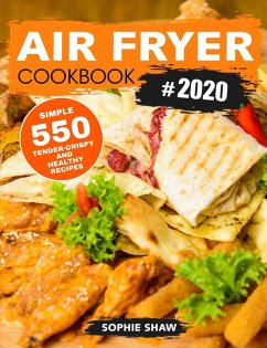 Air Fryer Cookbook #2020:550 Simple, Tender-Crispy, and Healthy Recipes (eBook, ePUB) - Shaw, Sophie