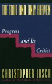 The True and Only Heaven: Progress and Its Critics (eBook, ePUB)