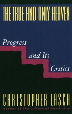 The True and Only Heaven: Progress and Its Critics (eBook, ePUB) - Lasch, Christopher