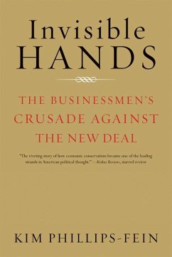 Invisible Hands: The Businessmen's Crusade Against the New Deal (eBook, ePUB) - Phillips-Fein, Kim