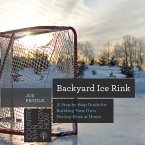Backyard Ice Rink: A Step-by-Step Guide for Building Your Own Hockey Rink at Home (Countryman Know How) (eBook, ePUB)