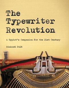 The Typewriter Revolution: A Typist's Companion for the 21st Century (eBook, ePUB) - Polt, Richard