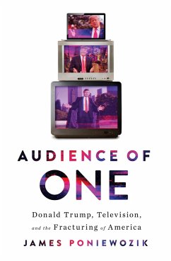 Audience of One: Donald Trump, Television, and the Fracturing of America (eBook, ePUB) - Poniewozik, James