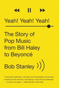 Yeah! Yeah! Yeah!: The Story of Pop Music from Bill Haley to Beyoncé (eBook, ePUB) - Stanley, Bob