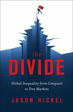 The Divide: Global Inequality from Conquest to Free Markets (eBook, ePUB) - Hickel, Jason