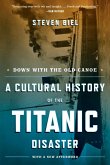 Down with the Old Canoe: A Cultural History of the Titanic Disaster (Updated Edition) (eBook, ePUB)
