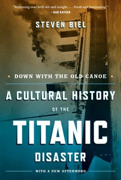 Down with the Old Canoe: A Cultural History of the Titanic Disaster (Updated Edition) (eBook, ePUB) - Biel, Steven