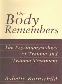 The Body Remembers: The Psychophysiology of Trauma and Trauma Treatment (eBook, ePUB)
