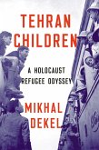 Tehran Children: A Holocaust Refugee Odyssey (eBook, ePUB)