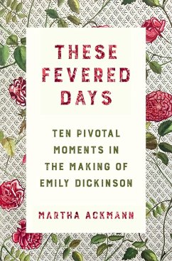 Cover These Fevered Days: Ten Pivotal Moments in the Making of Emily Dickinson (eBook, ePUB)