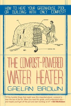 Cover The Compost-Powered Water Heater: How to heat your greenhouse, pool, or buildings with only compost! (eBook, ePUB)