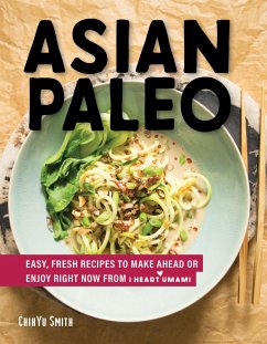 Cover Asian Paleo: Easy, Fresh Recipes to Make Ahead or Enjoy Right Now from I Heart Umami (eBook, ePUB)