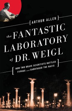 The Fantastic Laboratory of Dr. Weigl: How Two Brave Scientists Battled Typhus and Sabotaged the Nazis (eBook, ePUB) - Allen, Arthur