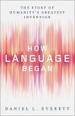 How Language Began: The Story of Humanity's Greatest Invention (eBook, ePUB)