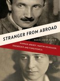 Stranger from Abroad: Hannah Arendt, Martin Heidegger, Friendship and Forgiveness (eBook, ePUB)