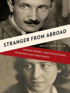 Stranger from Abroad: Hannah Arendt, Martin Heidegger, Friendship and Forgiveness (eBook, ePUB) - Maier-Katkin, Daniel