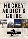 Hockey Addict's Guide Toronto: Where to Eat, Drink, and Play the Only Game That Matters (Hockey Addict City Guides) (eBook, ePUB)