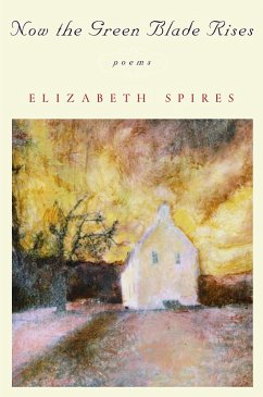 Now the Green Blade Rises: Poems (eBook, ePUB) - Spires, Elizabeth