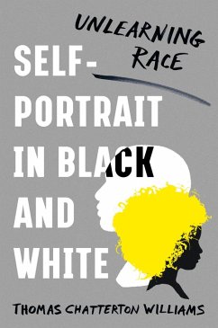 Self-Portrait in Black and White: Unlearning Race (eBook, ePUB) - Williams, Thomas Chatterton