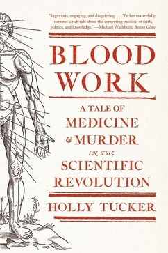 Blood Work: A Tale of Medicine and Murder in the Scientific Revolution (eBook, ePUB) - Tucker, Holly