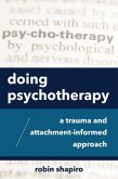 Doing Psychotherapy: A Trauma and Attachment-Informed Approach (eBook, ePUB)