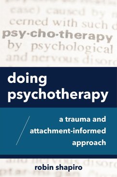 Doing Psychotherapy: A Trauma and Attachment-Informed Approach (eBook, ePUB) - Shapiro, Robin