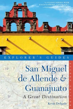 Explorer's Guide San Miguel de Allende & Guanajuato: A Great Destination (Second Edition) (Explorer's Great Destinations) (eBook, ePUB) - Delgado, Kevin