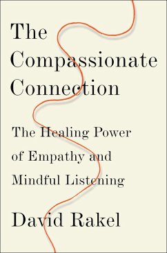 The Compassionate Connection: The Healing Power of Empathy and Mindful Listening (eBook, ePUB) - Rakel, David