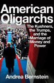 American Oligarchs: The Kushners, the Trumps, and the Marriage of Money and Power (eBook, ePUB)