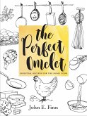 The Perfect Omelet: Essential Recipes for the Home Cook (eBook, ePUB)