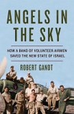 Angels in the Sky: How a Band of Volunteer Airmen Saved the New State of Israel (eBook, ePUB)