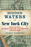 Hidden Waters of New York City: A History and Guide to 101 Forgotten Lakes, Ponds, Creeks, and Streams in the Five Boroughs (eBook, ePUB)