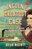 Lincoln's Greatest Case: The River, the Bridge, and the Making of America (eBook, ePUB)