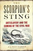 The Scorpion's Sting: Antislavery and the Coming of the Civil War (eBook, ePUB)
