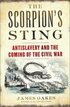 The Scorpion's Sting: Antislavery and the Coming of the Civil War (eBook, ePUB) - Oakes, James