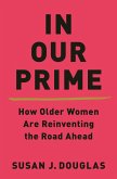 In Our Prime: How Older Women Are Reinventing the Road Ahead (eBook, ePUB)