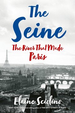 The Seine: The River that Made Paris (eBook, ePUB) - Sciolino, Elaine